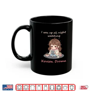 I Was Up All Night Watching Korean Drama Kdrama Fangirl Shirt 3 Mug I Was Up All Night Watching Korean Drama Kdrama Fangirl Shirt