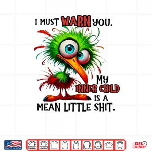 I Must Warn You My Inner Child is A Mean Little Shirt 4 Design I Must Warn You My Inner Child is A Mean Little Shirt
