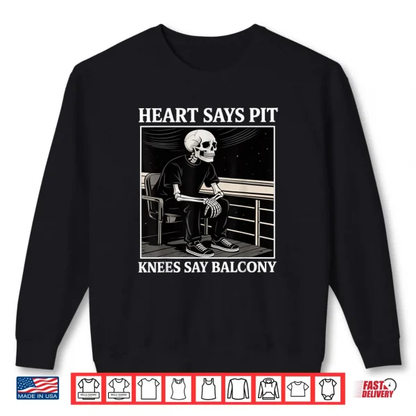 Heart Says Pit Knees Say Balcony Concert Quote Shirt 1 Sweatshirt Heart Says Pit Knees Say Balcony Concert Quote Shirt