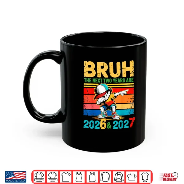 Mug Brush The Next Two Years are 2026 2027 Shirt