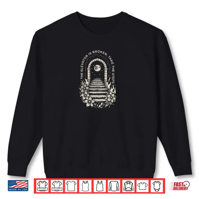 Sweatshirt Recovery AA NA Sober Life Elevator Broken Takes The Steps Shirt