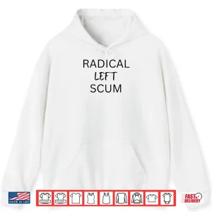 Hoodie Radical Left Scum Bold Political Statement Shirt