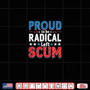 Design Proud to Be Radical Left Scum Rebel Democrat Political Shirt