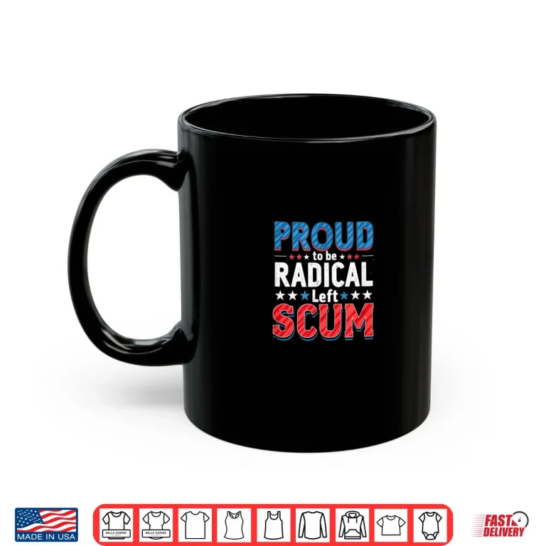 Mug Proud to Be Radical Left Scum Rebel Democrat Political Shirt