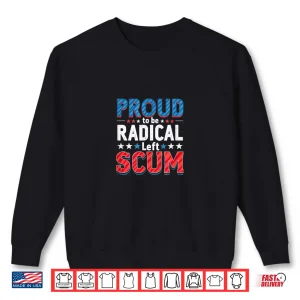 Sweatshirt Proud to Be Radical Left Scum Rebel Democrat Political Shirt
