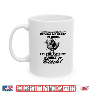 Mug No One is Driving Me Crazy in Shirt
