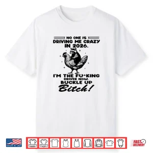 No One is Driving Me Crazy in Shirt