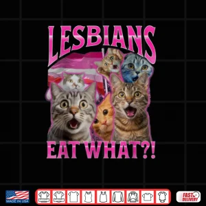 Design Lesbians Eat What Funny Cat Rude Shirt