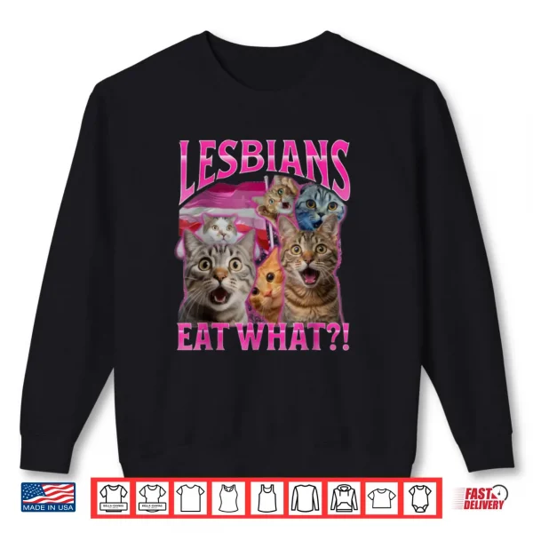 Lesbians Eat What Funny Cat Rude Shirt 1 Sweatshirt Lesbians Eat What Funny Cat Rude Shirt