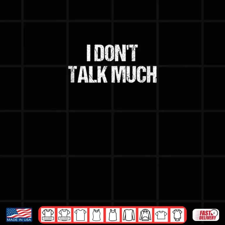 Design I Dont Talk Much BUT I Notice Everything Shirt