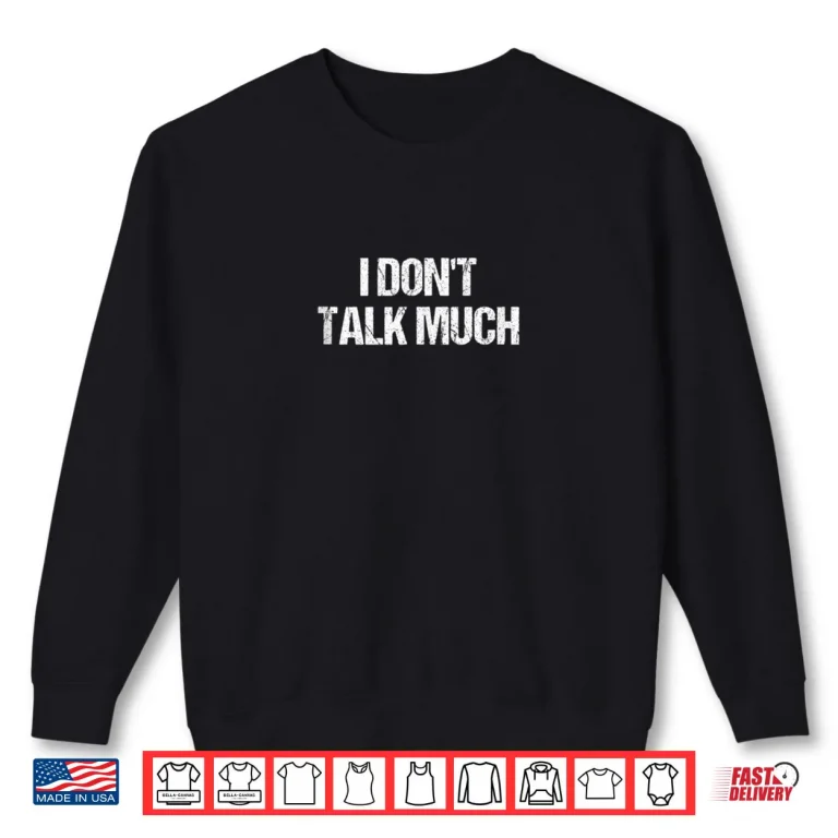 Sweatshirt I Dont Talk Much BUT I Notice Everything Shirt