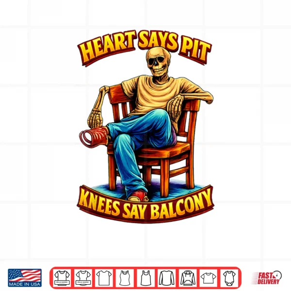 Design Heart Says Pit Knees Say Balcony Shirt 2