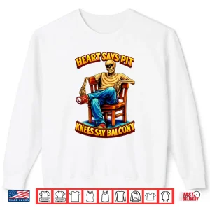Sweatshirt Heart Says Pit Knees Say Balcony Shirt 2