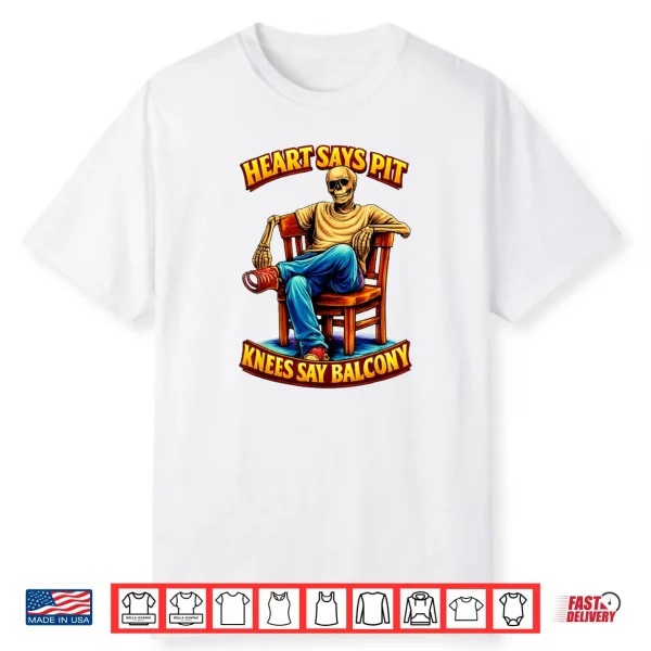 Heart Says Pit Knees Say Balcony Shirt