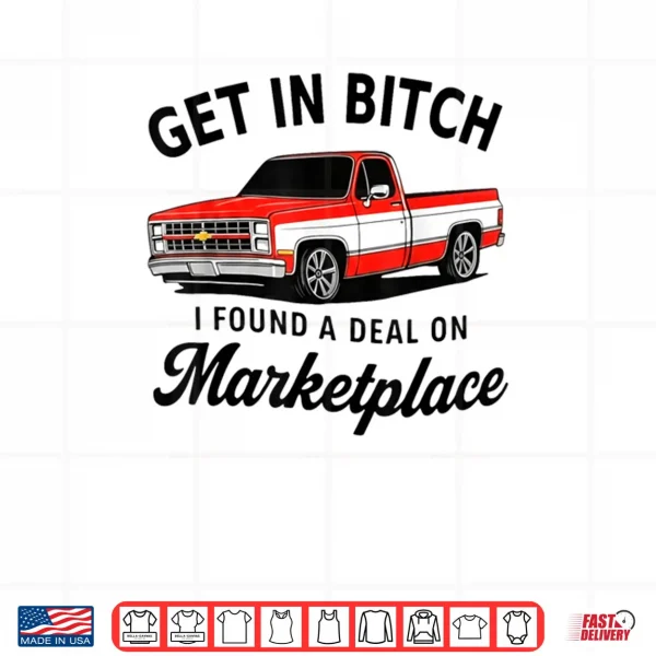 Design Get in Bitch I Found A Deal On Marketplace Meme Shirt