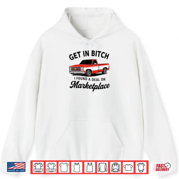 Hoodie Get in Bitch I Found A Deal On Marketplace Meme Shirt