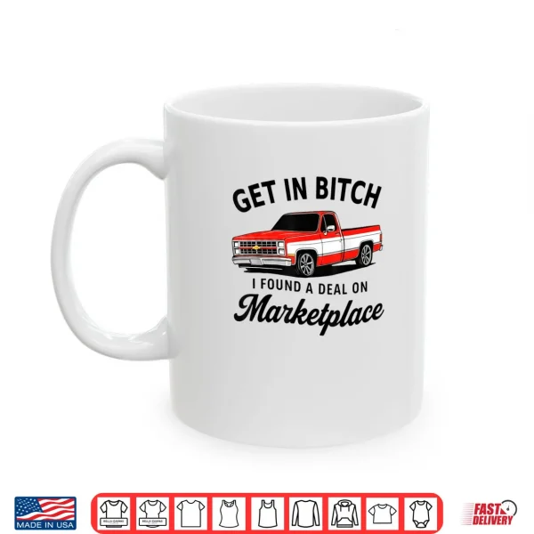 Mug Get in Bitch I Found A Deal On Marketplace Meme Shirt