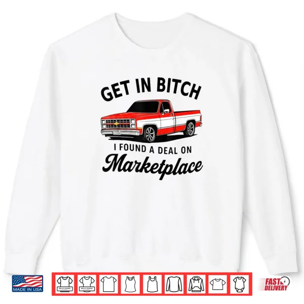 Sweatshirt Get in Bitch I Found A Deal On Marketplace Meme Shirt