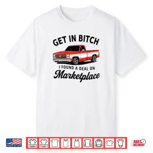 Get in Bitch I Found A Deal On Marketplace Meme Shirt