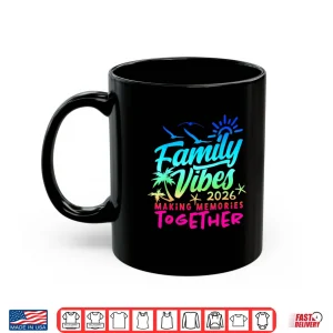 Mug Family 2026 Vibes Family Reunion Vacation Making Memories Shirt