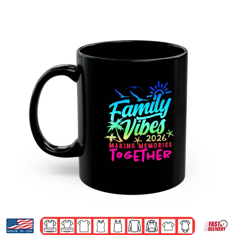 Mug Family 2026 Vibes Family Reunion Vacation Making Memories Shirt
