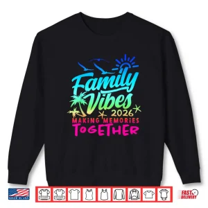 Sweatshirt Family 2026 Vibes Family Reunion Vacation Making Memories Shirt