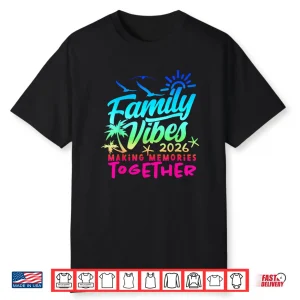 Family 2026 Vibes Family Reunion Vacation Making Memories Shirt