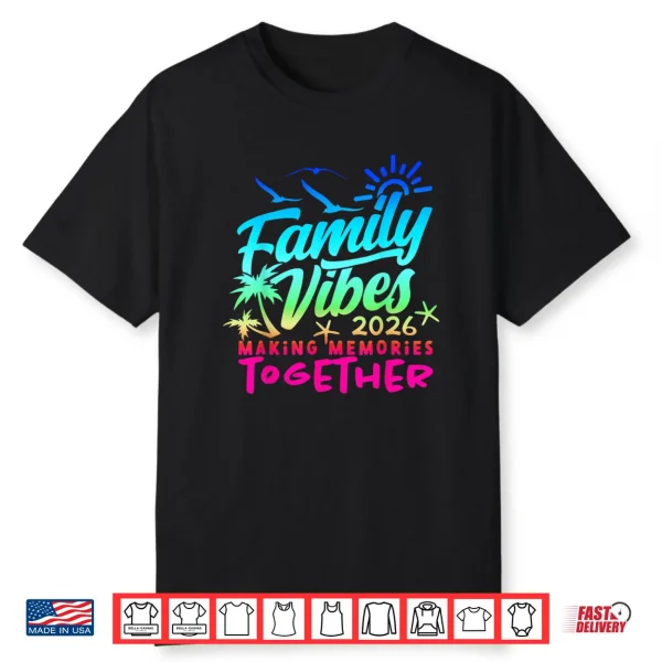 Family 2026 Vibes Family Reunion Vacation Making Memories Shirt