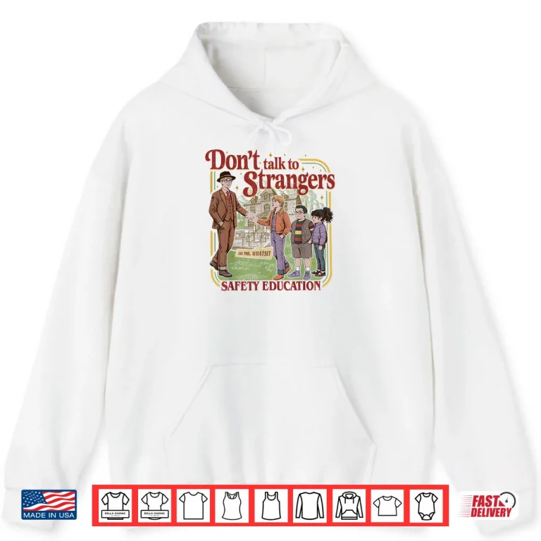 Hoodie Dont Talk to Strangers Mr Whatsit Shirt
