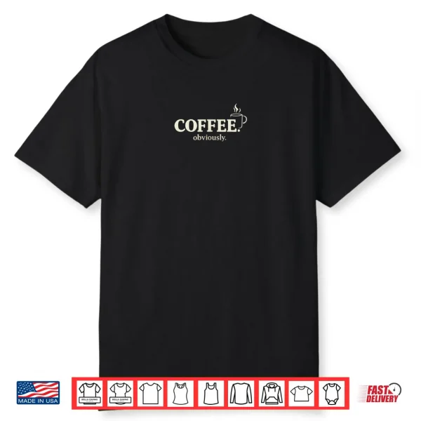 Coffee Obviously Minimalist Typography Shirt