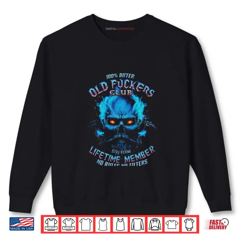 GEN X 100% Bitter Old Fucker Club Shirt 1 Sweatshirt GEN X 100% Bitter Old Fucker Club Shirt