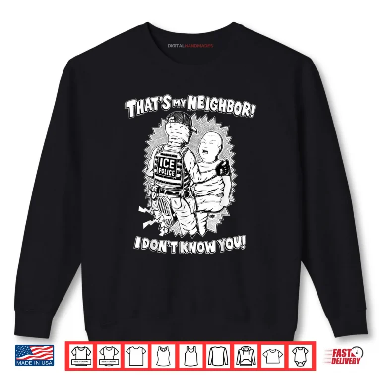 Sweatshirt Thats My Neighbor I Dont Know You Shirt