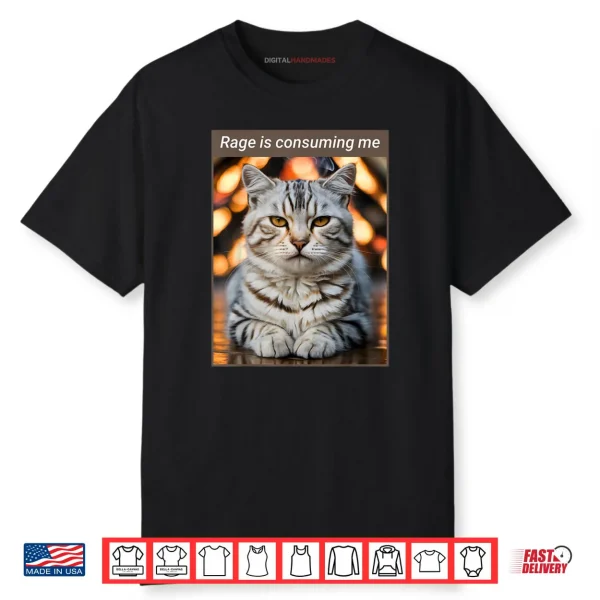 Rage is Consuming Me Meme Cat Shirt