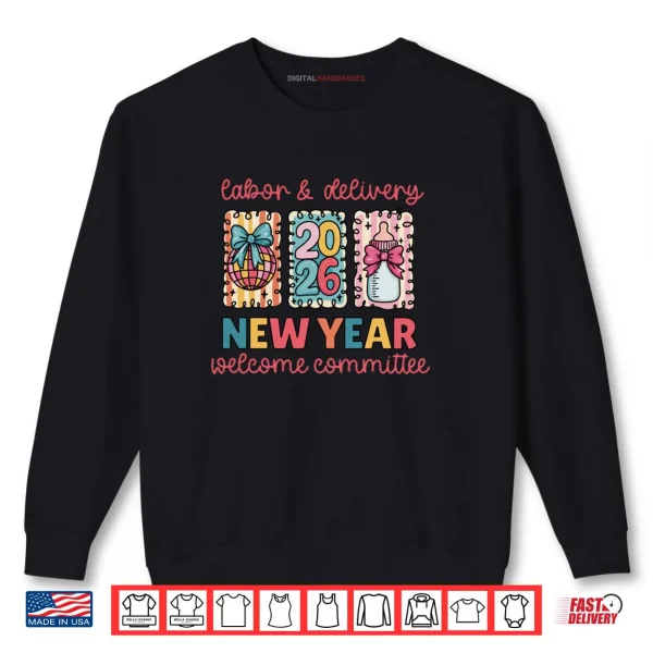 Labor & Delivery 2026 New Year Welcome Committee Shirt 1 Sweatshirt Labor Delivery 2026 New Year Welcome Committee Shirt