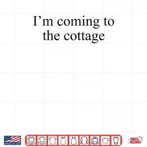 Design Im Coming to The Cottage Funny Saying Shirt