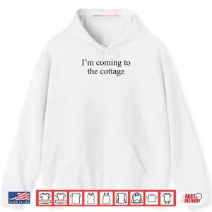 Hoodie Im Coming to The Cottage Funny Saying Shirt