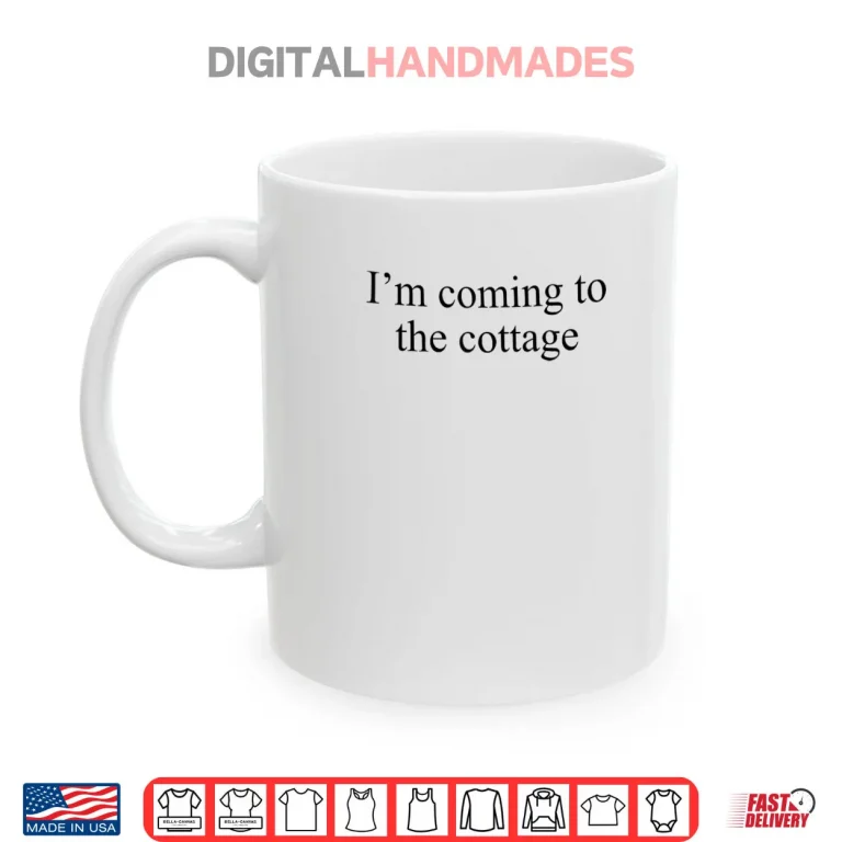 Mug Im Coming to The Cottage Funny Saying Shirt
