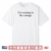 I’m Coming to The Cottage Funny Saying Shirt