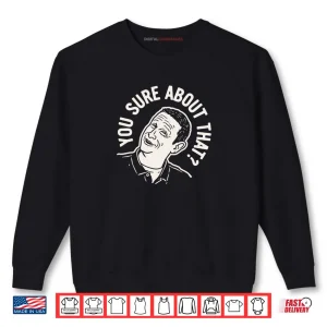 Sweatshirt I Think You Should Leave Sure About That Shirt