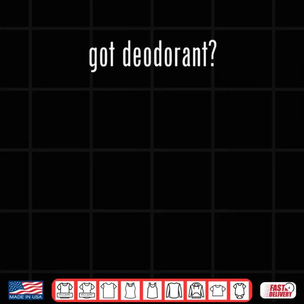 Design Got Deodorant Gag Novelty Humor Shirt