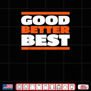 Design Good Better Best Bold Motivation Shirt