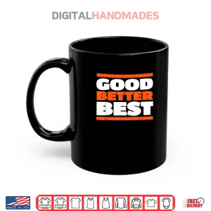 Mug Good Better Best Bold Motivation Shirt