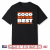 Good Better Best Bold Motivation Shirt