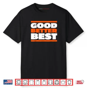 Good Better Best Bold Motivation Shirt