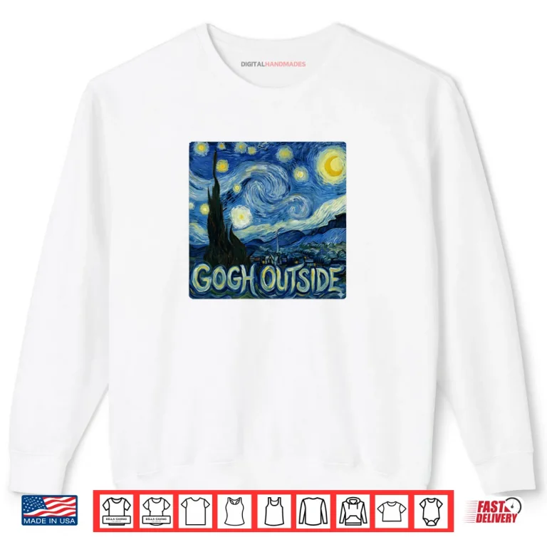 Gogh Outside Classic Starry Night Van Gogh Shirt 1 Sweatshirt Gogh Outside Classic Starry Night Van Gogh Shirt