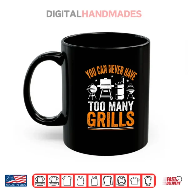 Mug Barbecue Grilling You Can Never Have Too Many Grills Shirt
