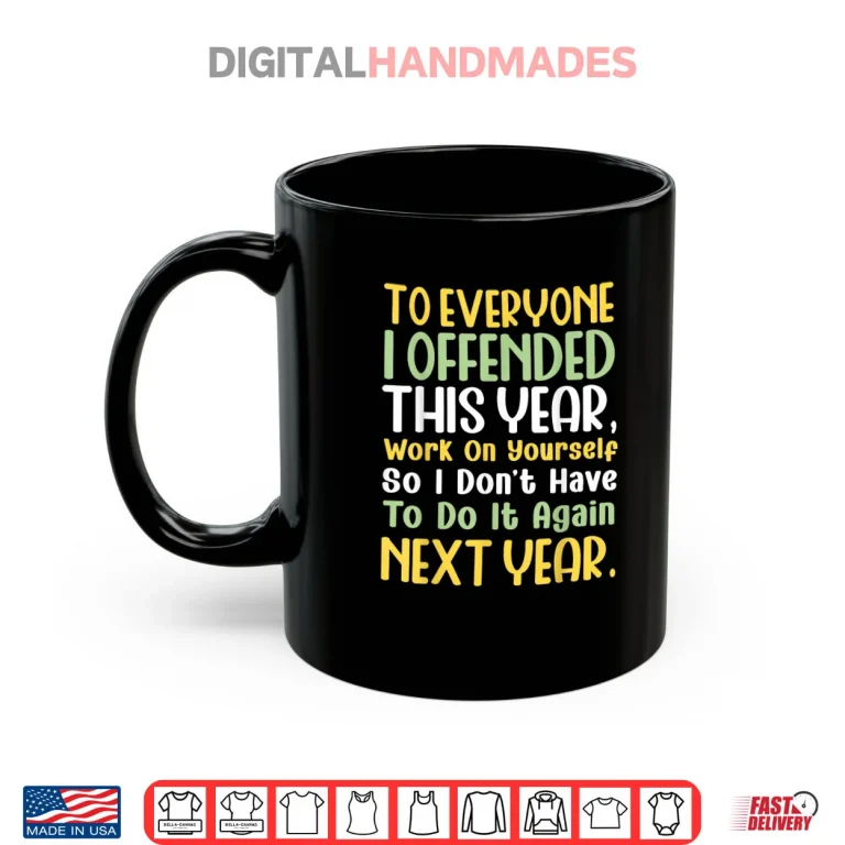 Mug Suppose I Offended You Work on Yourself Funny New Year Shirt