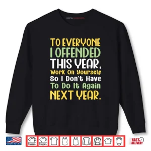 Sweatshirt Suppose I Offended You Work on Yourself Funny New Year Shirt