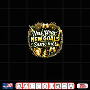 Design New Year New Goals Same Me New Year Shirt