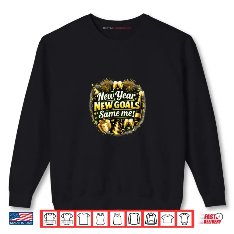 Sweatshirt New Year New Goals Same Me New Year Shirt